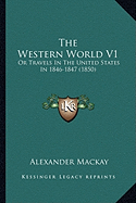 The Western World V1: Or Travels In The United States In 1846-1847 (1850)