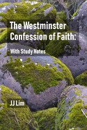 The Westminster Confession of Faith: With Study Notes