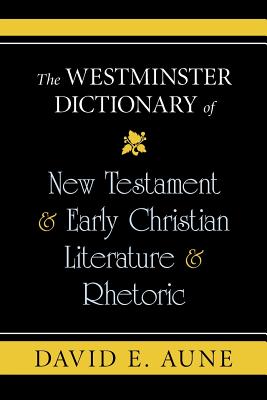 The Westminster Dictionary of New Testament and Early Christian Literature and R - Aune, David E