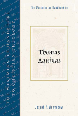 The Westminster Handbook to Thomas Aquinas - Wawrykow, Joseph P