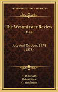 The Westminster Review V54: July and October, 1878 (1878)