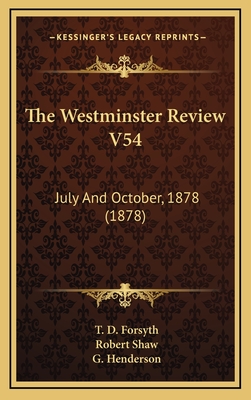 The Westminster Review V54: July and October, 1878 (1878) - Forsyth, T D, and Shaw, Robert, and Henderson, G