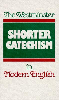 The Westminster Shorter Catechism in Modern English - Kelly, Douglas F, and Rollinson, Phillip