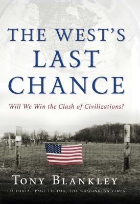 The West's Last Chance: Will We Win the Clash of Civilizations - Blankley, Tony