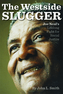 The Westside Slugger: Joe Neal's Lifelong Fight for Social Justice Volume 1