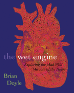 The Wet Engine: Exploring Mad Wild Miracle of Heart