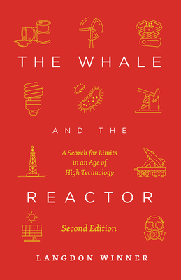 The Whale and the Reactor: A Search for Limits in an Age of High Technology, Second Edition - Winner, Langdon