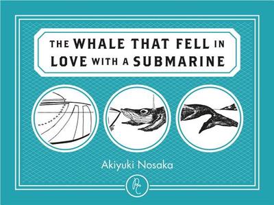 The Whale That Fell in Love with a Submarine - Takemori, Ginny (Translated by), and Nosaka, Akiyuki