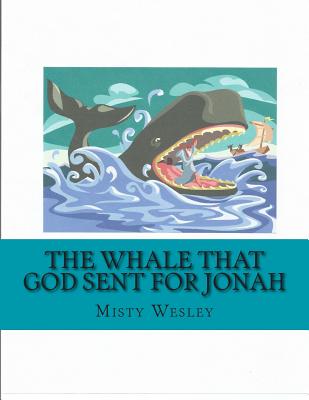 The Whale that God sent for Jonah - Wesley, Misty Lynn