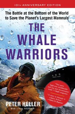 The Whale Warriors: The Battle at the Bottom of the World to Save the Planet's Largest Mammals - Heller, Peter