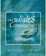 The Whales Companion: The Whale in Legend, Art and Literature