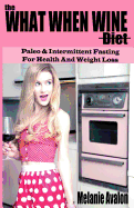 The What When Wine Diet: Paleo and Intermittent Fasting for Health and Weight Loss