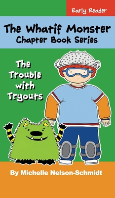 The Whatif Monster Chapter Book Series: The Trouble with Tryouts - Nelson-Schmidt, Michelle