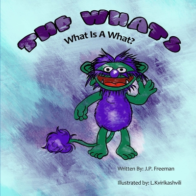 The Whats: What Is A What? - Freeman, J P