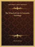 The Wheel of Life or Scientific Astrology