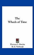 The Wheels of Time - Barclay, Florence L