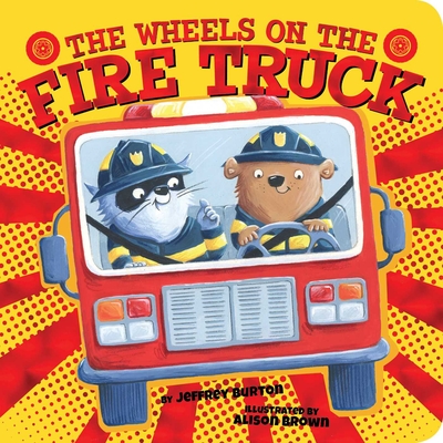 The Wheels on the Fire Truck - Burton, Jeffrey, and Brown, Alison (Illustrator)