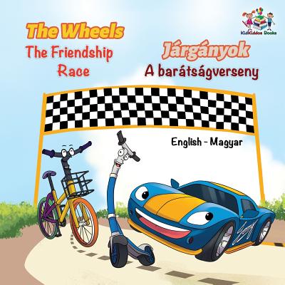 The Wheels The Friendship Race (English Hungarian Book for Kids ...