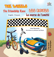 The Wheels - The Friendship Race Les Roues- La course de l'amiti?: English French Bilingual Book