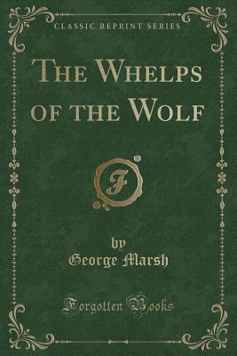 The Whelps of the Wolf (Classic Reprint) - Marsh, George