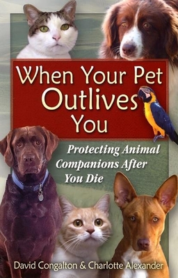 The When Your Pet Outlives You: Protecting Animal Companions After You Die - Congalton, David, and Alexander, Charlotte