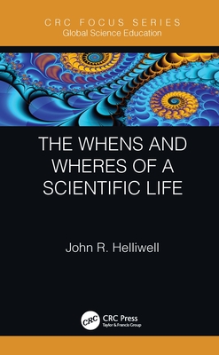 The Whens and Wheres of a Scientific Life - Helliwell, John R