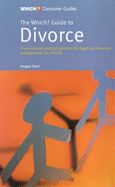 The "Which?" Guide to Divorce: The Essential Practical Guide to the Legal and Financial Arrangements for Divorce