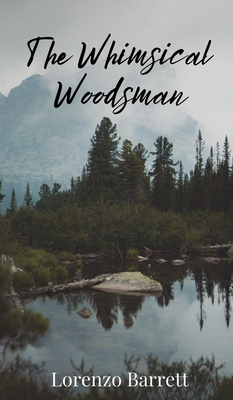 The Whimsical Woodsman - Barrett, Lorenzo