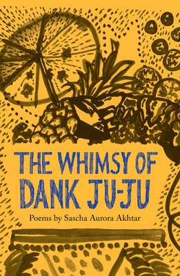 The Whimsy of Dank Ju-Ju - Akhtar, Sascha Aurora