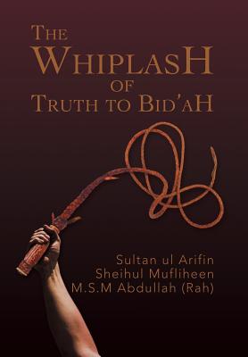 The Whiplash of Truth to Bid'ah - Abdullah (Rah), M S M