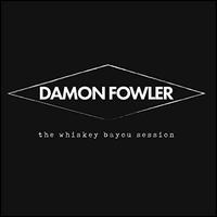 The Whiskey Bayou Session - Damon Fowler