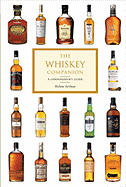 The Whiskey Companion: A Connoisseur's Guide - Arthur, Helen