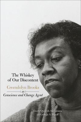 The Whiskey Of Our Discontent: Gwendolyn Brooks as Conscience and Change Agent - Lansana, Quraysh Ali, and Popoff, Georgia