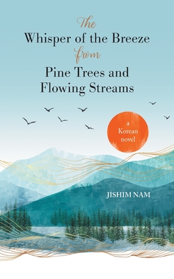 The Whisper of the Breeze from Pine Trees and Flowing Streams - Nam, Jishim, and Oh, Kang-Nam, Dr. (Translated by)