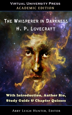 The Whisperer in Darkness (Academic Edition): With Introduction, Author Bio, Study Guide & Chapter Quizzes - Lovecraft, H P, and Hunter, Abby Leigh (Editor)