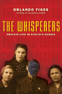 The Whisperers: Private Life in Stalin's Russia - Figes, Orlando