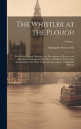 The Whistler at the Plough: Containing Travels, Statistics, and Descriptions of Scenery and Agricultural Customs in Most Parts of England: With Letters From Ireland: Also "Free Trade and the League;" a Biography History; Volume 1