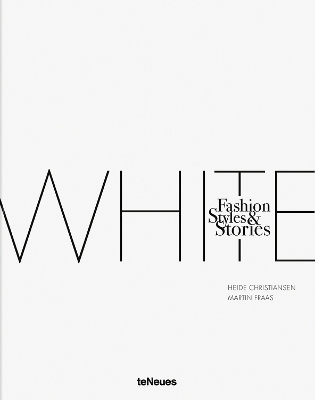 The White Book: Fashion, Styles & Stories - Christiansen, Heide, and Fraas, Martin