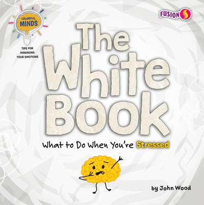 The White Book: What to Do When You're Stressed - Wood, John