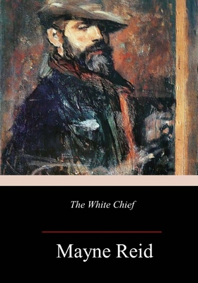 The White Chief - Reid, Mayne