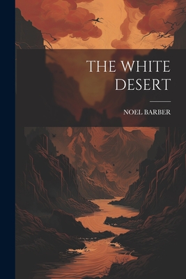 The White Desert - Barber, Noel