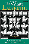 The White Labyrinth: Guide to the Health Care System