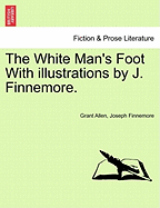 The White Man's Foot with Illustrations by J. Finnemore.