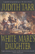 The White Mare's Daughter - Tarr, Judith