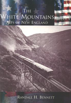 The White Mountains:: Alps of New England - Bennett, Randall H