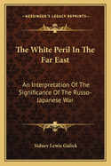 The White Peril in the Far East: An Interpretation of the Significance of the Russo-Japanese War