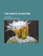 The White Phantom: A Romance