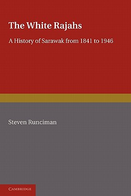 The White Rajah: A History of Sarawak from 1841 to 1946 - Runciman, Steven, Sir