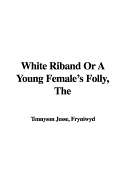 The White Riband or a Young Female's Folly