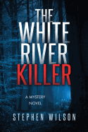 The White River Killer: A Mystery Novel